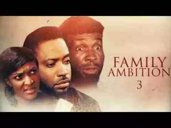 Video: Family Ambition [Part 3] - Latest 2017 Nigerian Nollywood Drama Movie English Full HD